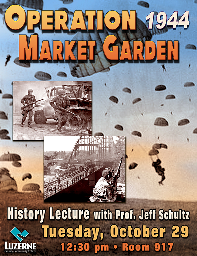 Operation 1944, Market Garden, History Lecture with Prof. Jeff Schultz, Room 917, 12:30 p.m